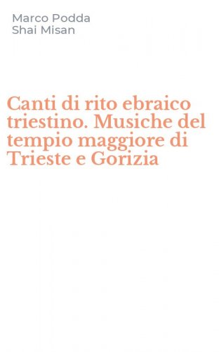 Canti di rito ebraico triestino. Musiche del tempio maggiore di Trieste e Gorizia