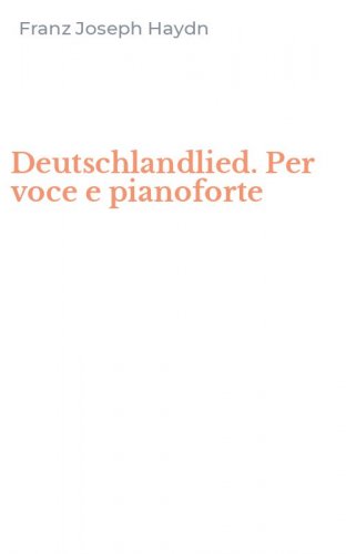 Deutschlandlied. Per voce e pianoforte