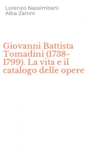 Giovanni Battista Tomadini (1738-1799). La vita e il catalogo delle opere