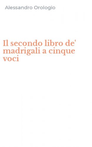 Il secondo libro de' madrigali a cinque voci