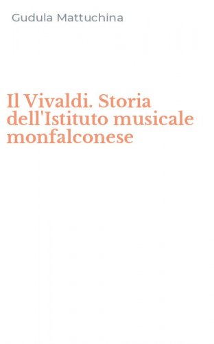 Il Vivaldi. Storia dell'Istituto musicale monfalconese