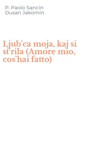 Ljub'ca moja, kaj si st'rila (Amore mio, cos'hai fatto)