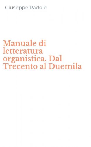 Manuale di letteratura organistica. Dal Trecento al Duemila