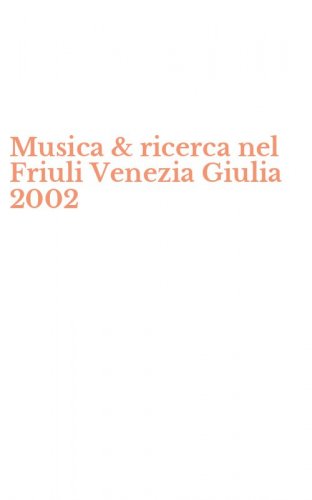 Musica & ricerca nel Friuli Venezia Giulia 2002