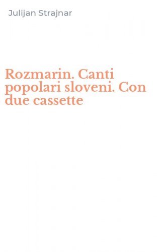 Rozmarin. Canti popolari sloveni. Con due cassette