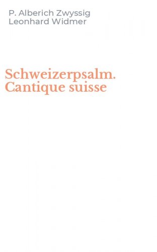 Schweizerpsalm. Cantique suisse