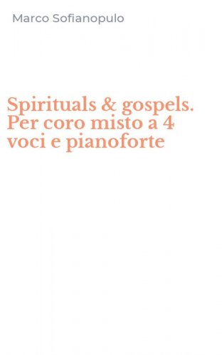 Spirituals & gospels. Per coro misto a 4 voci e pianoforte