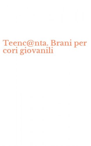 Teenc@nta. Brani per cori giovanili