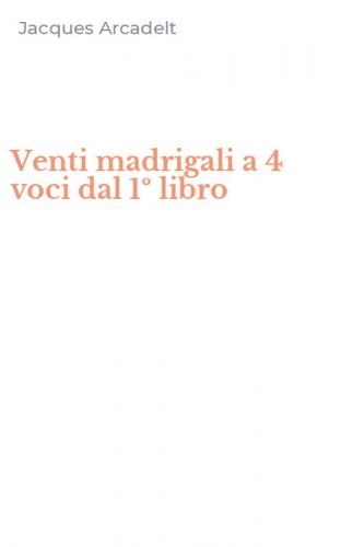 Venti madrigali a 4 voci dal 1&ordm; libro