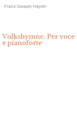 Volkshymne. Per voce e pianoforte
