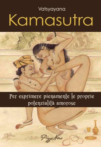 Kamasutra. Per esprimere pienamente le proprie potenzialit&agrave; amorose