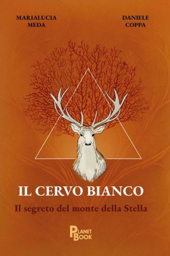 Il cervo bianco. Il segreto del Monte della Stella