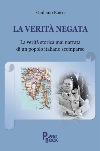 La verit&agrave; negata. La verit&agrave; storica mai narrata di un popolo italiano scomparso