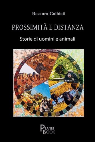 Prossimit&agrave; e distanza. Storie di uomini e animali
