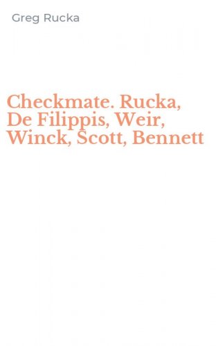 Checkmate. Rucka, De Filippis, Weir, Winck, Scott, Bennett