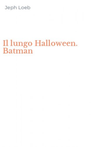Il lungo Halloween. Batman