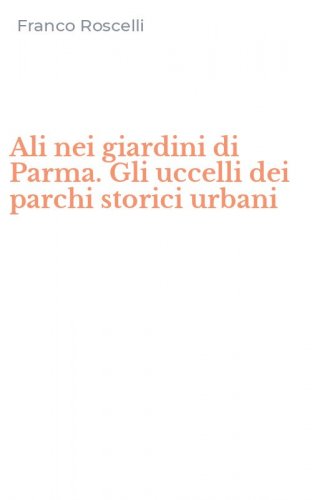 Ali nei giardini di Parma. Gli uccelli dei parchi storici urbani