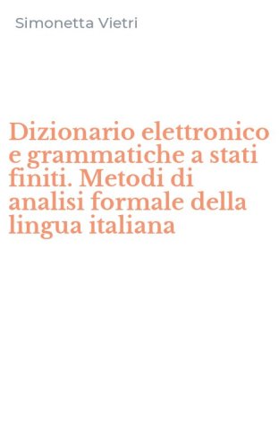 Dizionario elettronico e grammatiche a stati finiti. Metodi di analisi formale della lingua italiana