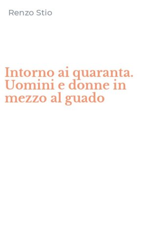 Intorno ai quaranta. Uomini e donne in mezzo al guado