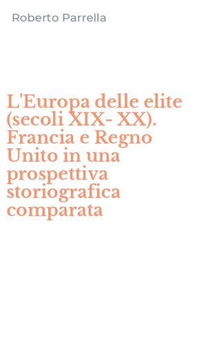 L'Europa delle elite (secoli XIX-XX). Francia e Regno Unito in una prospettiva storiografica comparata