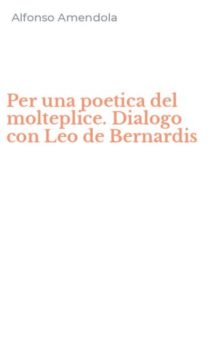Per una poetica del molteplice. Dialogo con Leo de Bernardis