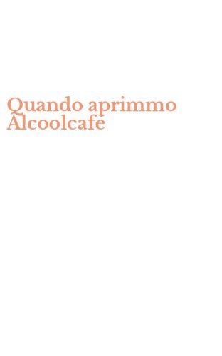 Quando aprimmo Alcoolcaf&eacute;