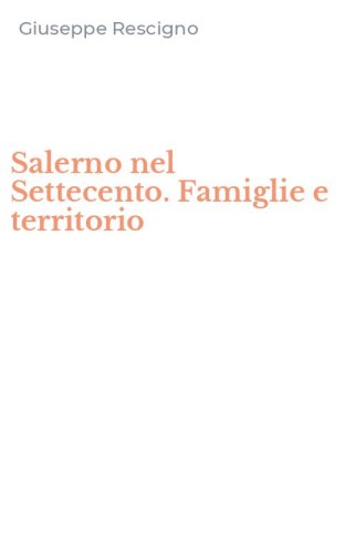 Salerno nel Settecento. Famiglie e territorio