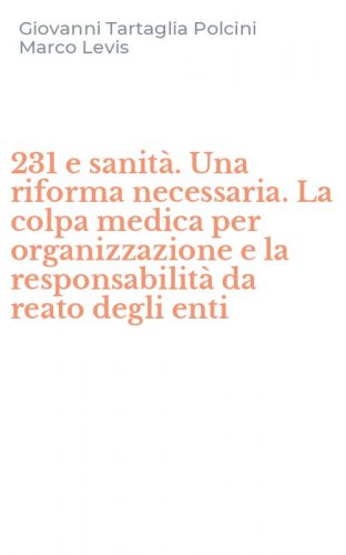 231 e sanit&agrave;. Una riforma necessaria. La colpa medica per organizzazione e la responsabilit&agrave; da reato degli enti