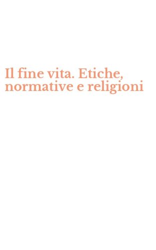 Il fine vita. Etiche, normative e religioni
