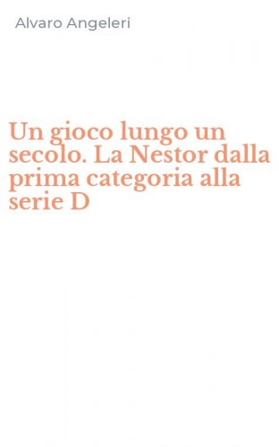 Un gioco lungo un secolo. La Nestor dalla prima categoria alla serie D