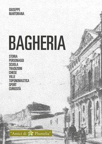 Bagheria. Storia, personaggi, scuola, tradizioni, chiese, ville, toponomastica, sport, curiosita&agrave;