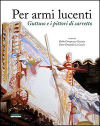 Per armi lucenti. Guttuso e i pittori di carretto