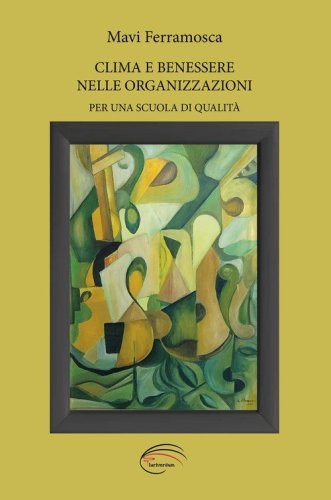 Clima e benessere nelle organizzazioni. Per una scuola di qualit&agrave;