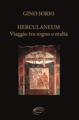 Herculaneum. Viaggio tra sogno e realt&agrave;