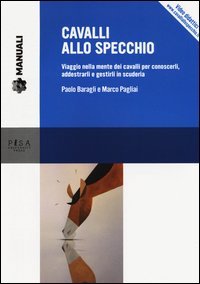 Cavalli allo specchio. Viaggio nella mente dei cavalli per conoscerli, addestrarli e gestirli in scuderia