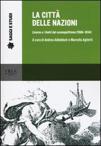 La citt&agrave; delle nazioni. Livorno e i limiti del cosmopolitismo (1566-1834)