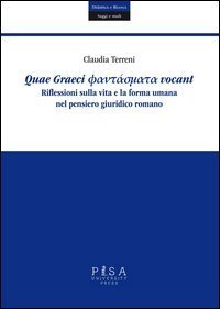 Quae Graeci phantasmata vocant. Riflessioni sulla vita e la forma umana nel pensiero giuridico romano - PENSIERO GIURIDICO ROMANO