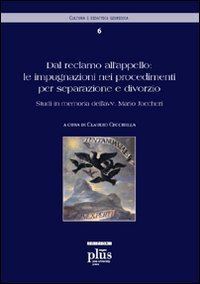 Dal reclamo all'appello: le impugnazioni nei procedimenti per separazione e divorzio. Atti della 2&ordf; giornata di studi in memoria dell'avv. Mario Jaccheri