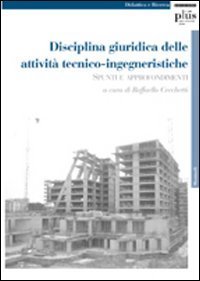Disciplina giuridica delle attivit&agrave; tecnico-ingegneristiche. Spunti e approfondimenti