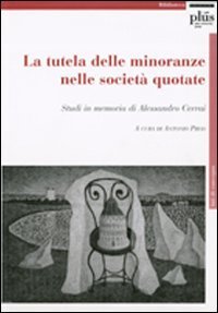 La tutela delle minoranze nelle societ&agrave; quotate. Studi in memoria di Alessandro Cerrai