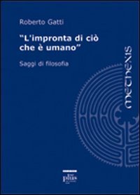 L'impronta di ci&ograve; che &egrave; umano. Saggi di filosofia