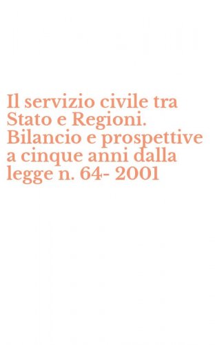 Il servizio civile tra Stato e Regioni. Bilancio e prospettive a cinque anni dalla legge n. 64-2001