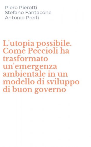 L'utopia possibile. Come Peccioli ha trasformato un'emergenza ambientale in un modello di sviluppo di buon governo
