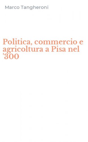 Politica, commercio e agricoltura a Pisa nel '300