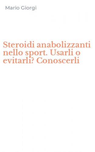 Steroidi anabolizzanti nello sport. Usarli o evitarli? Conoscerli