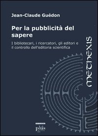 Per la pubblicit&agrave; del sapere. I bibliotecari, i ricercatori, gli editori e il controllo dell'editoria scientifica