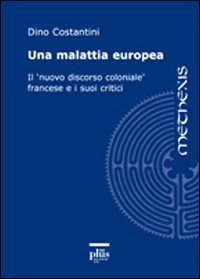 Una malattia europea. Il &laquo;nuovo discorso coloniale&raquo; francese e i suoi critici