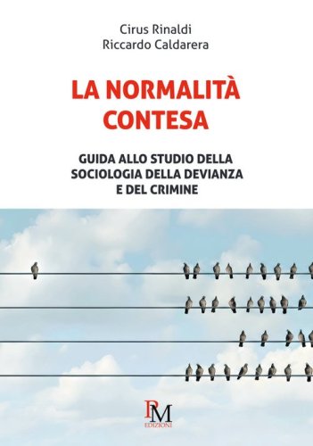 La normalit&agrave; contesa. Guida allo studio della sociologia della devianza e del crimine
