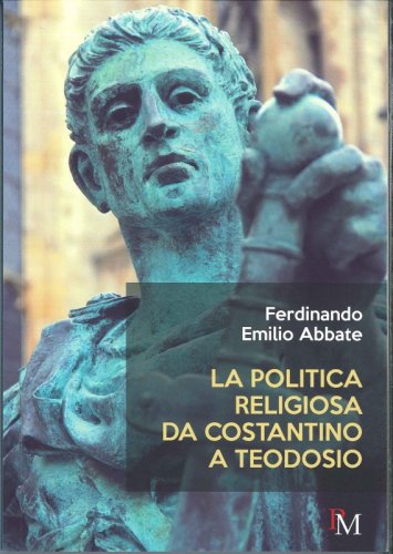 La politica religiosa da Costantino a Teodosio
