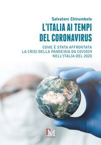 L'Italia ai tempi del coronavirus. Come &egrave; stata affrontata la crisi della pandemia da Covid19 nell'Italia del 2020